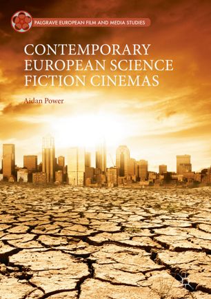 Contemporary European Science Fiction Cinemas 1st Ed Aidan Power