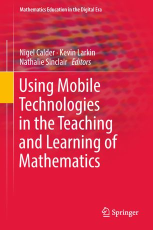 Using Mobile Technologies In The Teaching And Learning Of Mathematics 1st Ed Nigel Calder