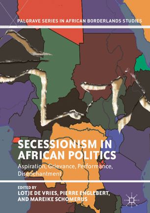Secessionism In African Politics Aspiration Grievance Performance Disenchantment 1st Ed Lotje De Vries