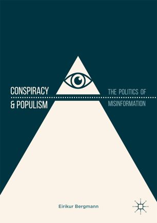 Conspiracy Populism The Politics Of Misinformation 1st Ed Eirikur Bergmann