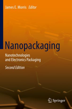 Nanopackaging Nanotechnologies And Electronics Packaging 2nd Ed James E Morris