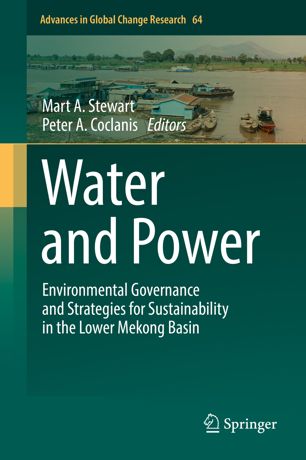 Water And Power Environmental Governance And Strategies For Sustainability In The Lower Mekong Basin 1st Ed Mart A Stewart