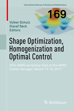 Shape Optimization Homogenization And Optimal Control Dfgaims Workshop Held At The Aims Center Senegal March 1316 2017 1st Ed Volker Schulz