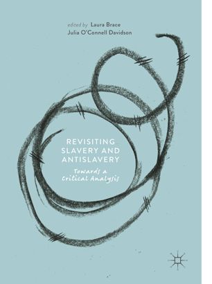 Revisiting Slavery And Antislavery Towards A Critical Analysis 1st Ed Laura Brace