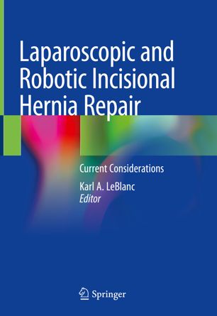 Laparoscopic And Robotic Incisional Hernia Repair Current Considerations 1st Ed Karl A Leblanc