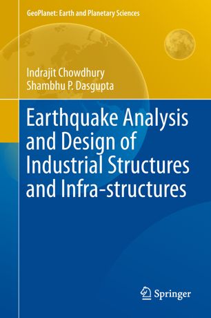 Earthquake Analysis And Design Of Industrial Structures And Infrastructures 1st Ed Indrajit Chowdhury