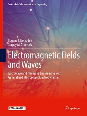 Electromagnetic Fields And Waves Microwave And Mmwave Engineering With Generalized Macroscopic Electrodynamics 1st Ed Eugene I Nefyodov
