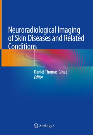 Neuroradiological Imaging Of Skin Diseases And Related Conditions 1st Ed Daniel Thomas Ginat