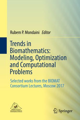 Trends In Biomathematics Modeling Optimization And Computational Problems Selected Works From The Biomat Consortium Lectures Moscow 2017 1st Ed Rubem P Mondaini