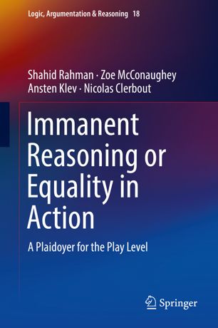 Immanent Reasoning Or Equality In Action A Plaidoyer For The Play Level 1st Ed Shahid Rahman