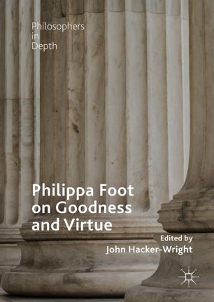 Philippa Foot On Goodness And Virtue 1st Ed John Hackerwright