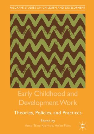 Early Childhood And Development Work Theories Policies And Practices 1st Ed Annetrine Kjrholt