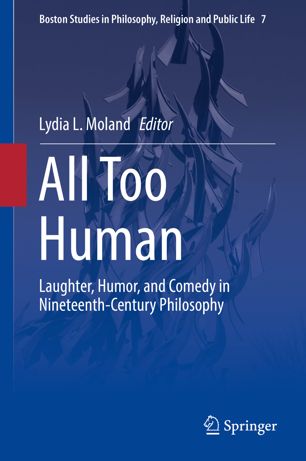 All Too Human Laughter Humor And Comedy In Nineteenthcentury Philosophy 1st Ed Lydia L Moland
