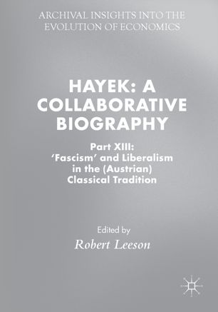 Hayek A Collaborative Biography Part Xiii Fascism And Liberalism In The Austrian Classical Tradition 1st Ed Robert Leeson