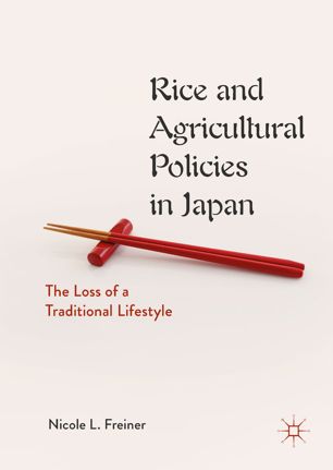 Rice And Agricultural Policies In Japan The Loss Of A Traditional Lifestyle 1st Ed Nicole L Freiner