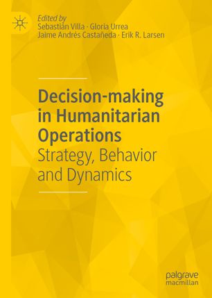 Decisionmaking In Humanitarian Operations Strategy Behavior And Dynamics 1st Ed Sebastin Villa