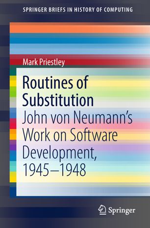 Routines Of Substitution John Von Neumanns Work On Software Development 19451948 1st Ed Mark Priestley