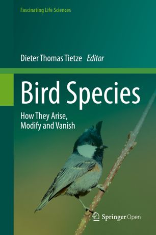 Bird Species How They Arise Modify And Vanish 1st Ed Dieter Thomas Tietze