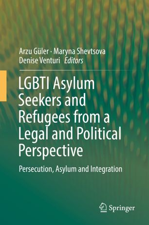 Lgbti Asylum Seekers And Refugees From A Legal And Political Perspective Persecution Asylum And Integration 1st Ed Arzu Gler