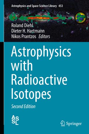 Astrophysics With Radioactive Isotopes 2nd Ed Roland Diehl Dieter H Hartmann