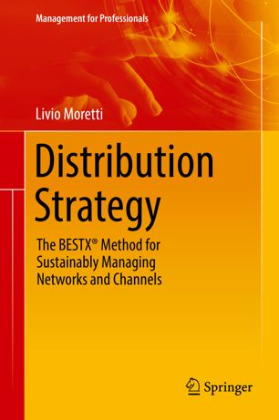 Distribution Strategy The Bestx Method For Sustainably Managing Networks And Channels 1st Ed Livio Moretti