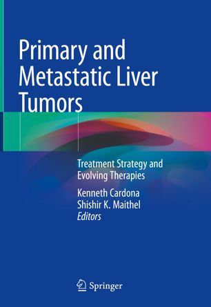 Primary And Metastatic Liver Tumors Treatment Strategy And Evolving Therapies 1st Ed Kenneth Cardona