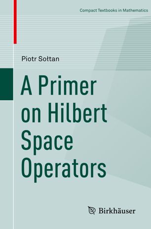 A Primer On Hilbert Space Operators 1st Ed Piotr Sotan