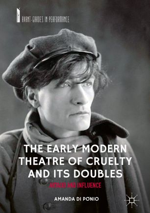 The Early Modern Theatre Of Cruelty And Its Doubles Artaud And Influence 1st Ed Amanda Di Ponio
