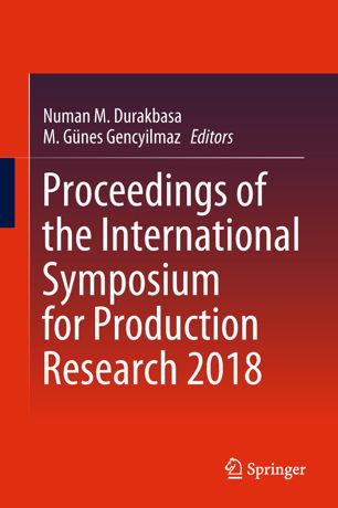 Proceedings Of The International Symposium For Production Research 2018 1st Ed Numan M Durakbasa