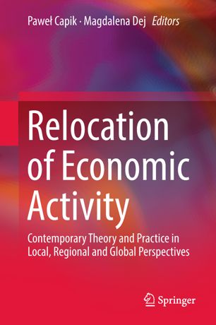 Relocation Of Economic Activity Contemporary Theory And Practice In Local Regional And Global Perspectives 1st Ed Pawe Capik