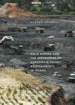 Gold Mining And The Discourses Of Corporate Social Responsibility In Ghana 1st Ed Nathan Andrews
