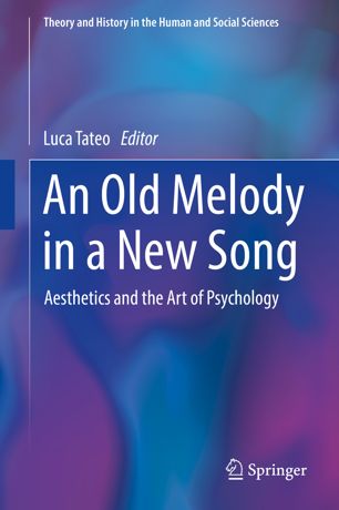 An Old Melody In A New Song Aesthetics And The Art Of Psychology 1st Ed Luca Tateo