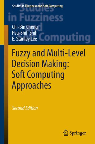 Fuzzy And Multilevel Decision Making Soft Computing Approaches 2nd Ed Chibin Cheng