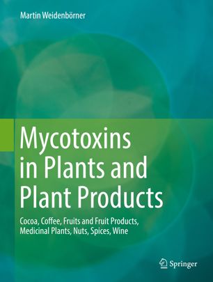 Mycotoxins In Plants And Plant Products Cocoa Coffee Fruits And Fruit Products Medicinal Plants Nuts Spices Wine 1st Ed Martin Weidenbrner