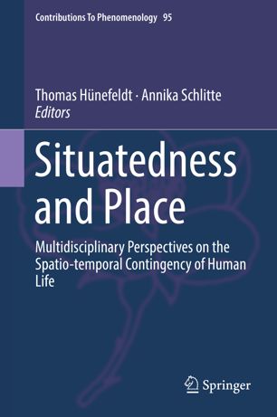 Situatedness And Place Multidisciplinary Perspectives On The Spatiotemporal Contingency Of Human Life 1st Ed Thomas Hnefeldt