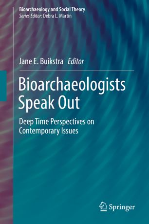 Bioarchaeologists Speak Out Deep Time Perspectives On Contemporary Issues 1st Ed Jane E Buikstra