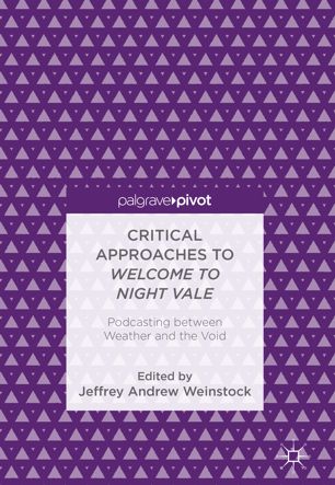 Critical Approaches To Welcome To Night Vale Podcasting Between Weather And The Void 1st Ed Jeffrey Andrew Weinstock