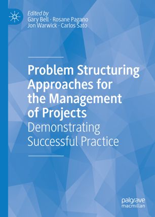Problem Structuring Approaches For The Management Of Projects Demonstrating Successful Practice 1st Ed Gary Bell