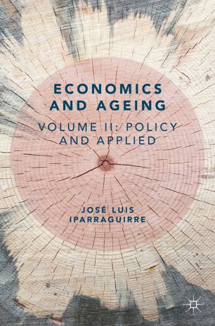 Economics And Ageing Volume Ii Policy And Applied 1st Ed Jos Luis Iparraguirre