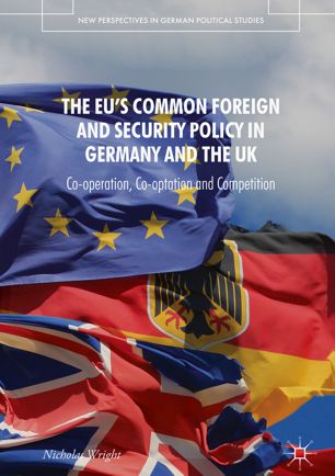 The Eus Common Foreign And Security Policy In Germany And The Uk Cooperation Cooptation And Competition 1st Ed Nicholas Wright