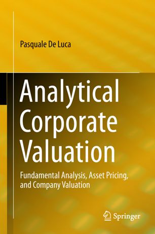 Analytical Corporate Valuation Fundamental Analysis Asset Pricing And Company Valuation 1st Ed Pasquale De Luca