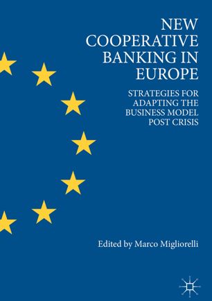 New Cooperative Banking In Europe Strategies For Adapting The Business Model Post Crisis 1st Ed Marco Migliorelli