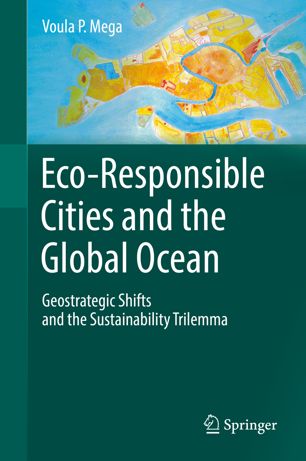 Ecoresponsible Cities And The Global Ocean Geostrategic Shifts And The Sustainability Trilemma 1st Ed Voula P Mega