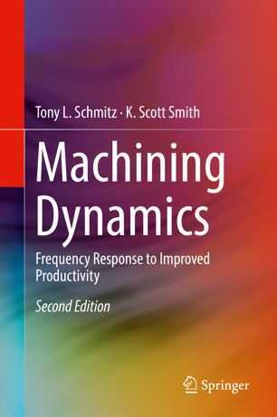 Machining Dynamics Frequency Response To Improved Productivity 2nd Ed Tony L Schmitz