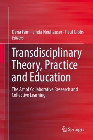Transdisciplinary Theory Practice And Education The Art Of Collaborative Research And Collective Learning 1st Ed Dena Fam
