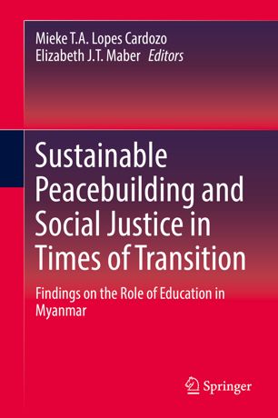 Sustainable Peacebuilding And Social Justice In Times Of Transition Findings On The Role Of Education In Myanmar 1st Ed Mieke Ta Lopes Cardozo