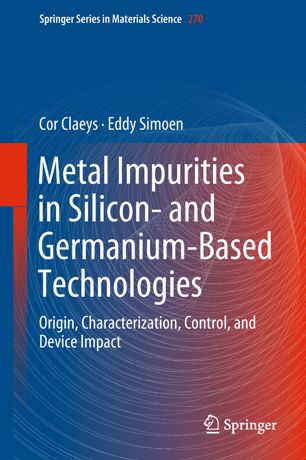 Metal Impurities In Silicon And Germaniumbased Technologies Origin Characterization Control And Device Impact 1st Ed Cor Claeys