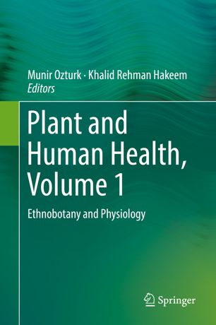 Plant And Human Health Volume 1 Ethnobotany And Physiology 1st Ed Munir Ozturk