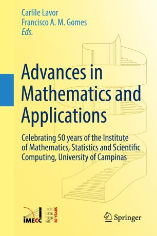 Advances In Mathematics And Applications Celebrating 50 Years Of The Institute Of Mathematics Statistics And Scientific Computing University Of Campinas 1st Ed Carlile Lavor