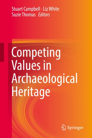 Competing Values In Archaeological Heritage 1st Ed Stuart Campbell